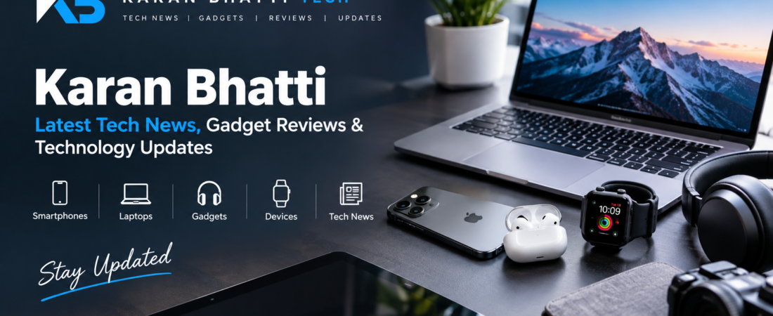 Karan Bhatti – Latest Tech News, Gadget Reviews & Technology Updates